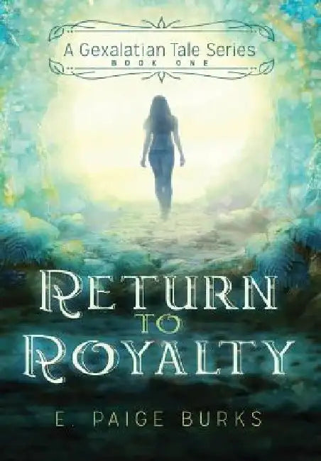 Return to Royalty: A Gexalatian Tale Series Book One by E. Paige Burks