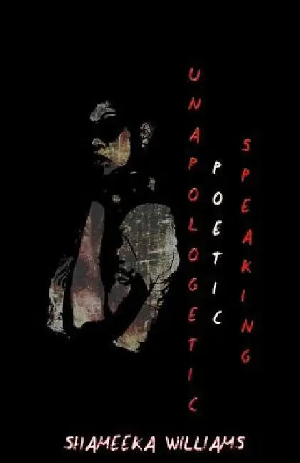 Unapologetic Poetic Speaking by Shameeka Williams