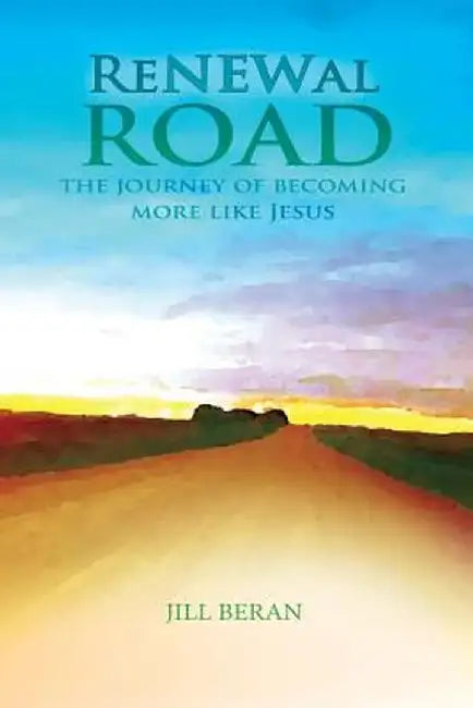 Renewal Road: A Journey of Becoming More Like Jesus by Jill Beran