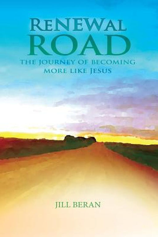 Renewal Road: A Journey of Becoming More Like Jesus by Jill Beran