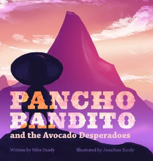 Pancho Bandito and the Avocado Desperadoes by Mike Sundy