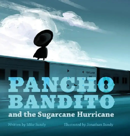 Pancho Bandito and the Sugarcane Hurricane by Mike Sundy