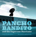 Pancho Bandito and the Sugarcane Hurricane by Mike Sundy
