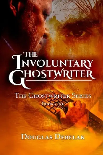 The Involuntary Ghostwriter: The Ghostwriter Series - Book One by Douglas Debelak