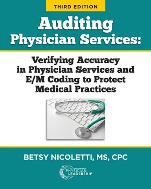 Auditing Physician Services: Verifying Accuracy in Physician Services and E/M Coding to Protect Medical Practices by Betsy Nicoletti