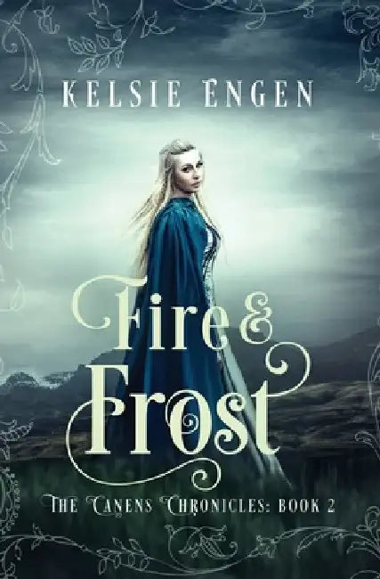 Fire & Frost: The Canens Chronicles Book 2 by Kelsie Engen