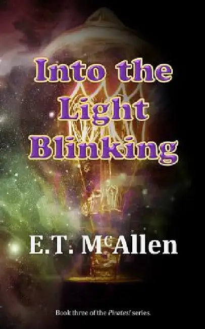 Pirates!: Into the Light Blinking by E. T. McAllen