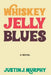 Whiskey Jelly Blues by Justin J. Murphy