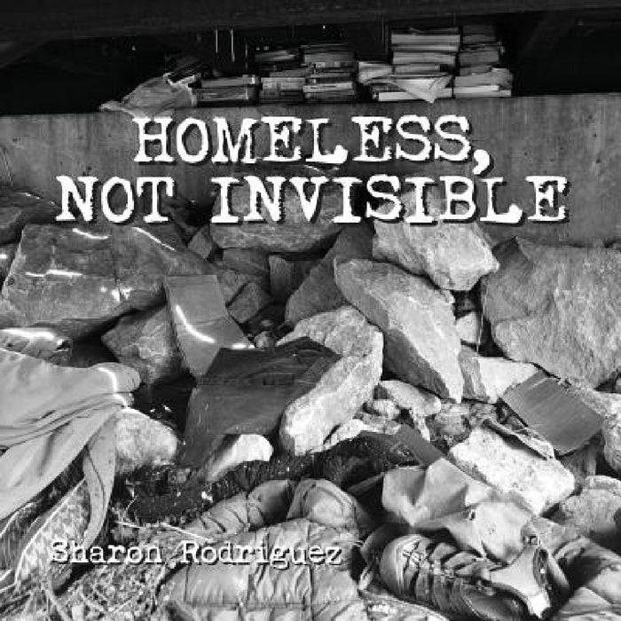 Homeless, not Invisible by Sharon Rodriguez