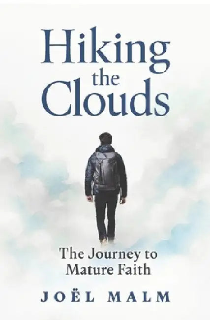Hiking the Clouds: The Journey to Mature Faith by Malm, Joël