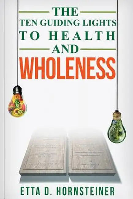 Ten Guiding Lights to Health and Wholeness by Etta Dale Hornsteiner