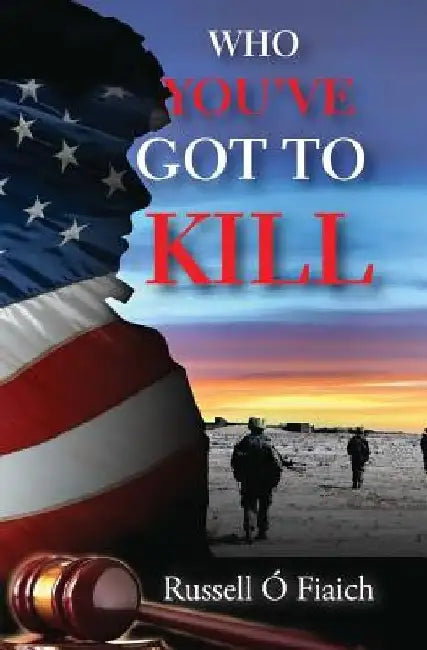 Who You've Got To Kill by Russell O. Fiaich