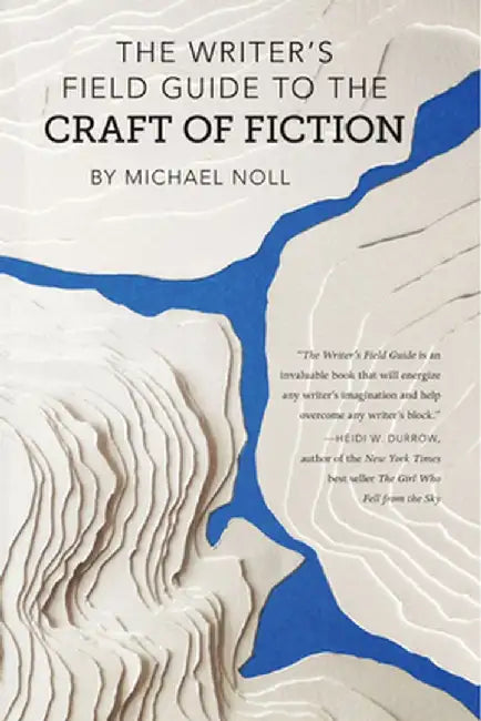 The Writer's Field Guide to the Craft of Fiction by Michael Noll