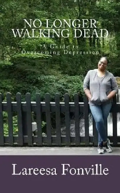 No Longer Walking Dead: Overcoming Depression by Lareesa Fonville