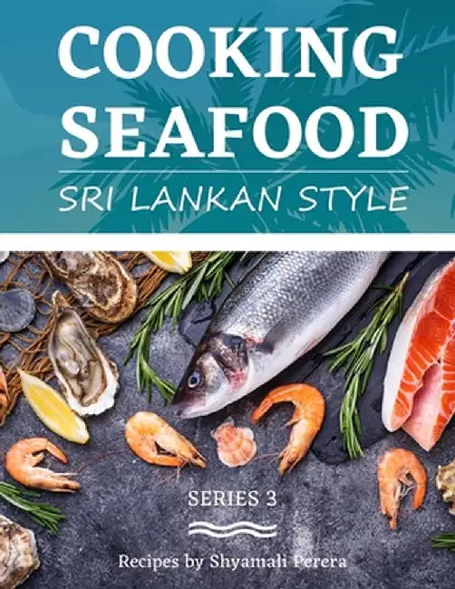 Cooking Seafood: Sri Lankan Style by Shyamali Perera