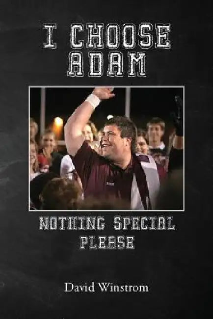 I Choose Adam: Nothing Special Please by David Winstrom