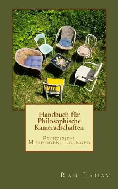 Handbuch für Philosophische Kameradschaften: Prinzipien, Methoden, Übungen by Lahav, Ran