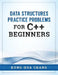 Data Structures Practice Problems for C++ Beginners by Kung-Hua Chang
