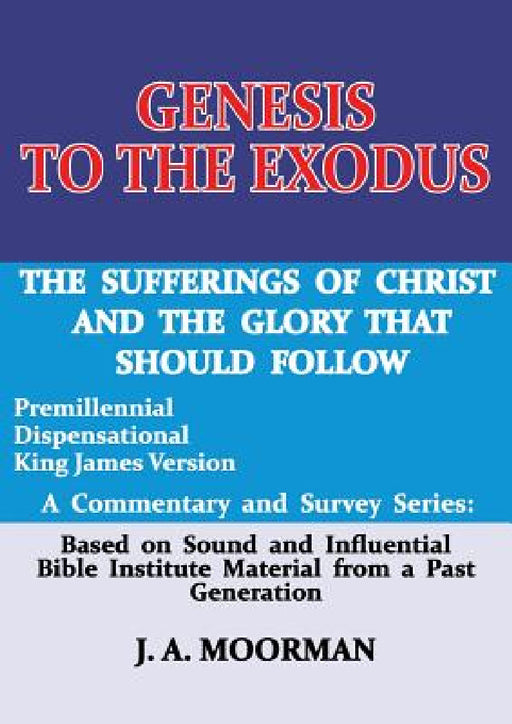 Genesis to the Exodus: A Commentary and Survey Series by J. A. Moorman