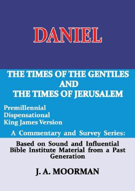 Daniel, A Commentary and Survey Series: The Times of the Gentiles and the Times of Jerusalem by J. A. Moorman