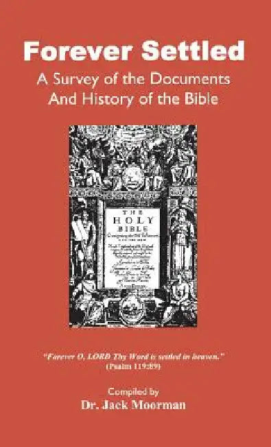 Forever Settled, a Survey of the Documents and History of the Bible by Jack Moorman