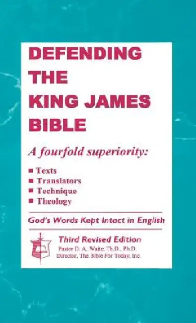 Defending the King James Bible by Th D. Ph. D. D. a. Waite