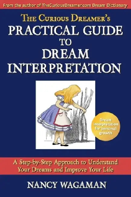 The Curious Dreamer's Practical Guide To Dream Interpretation: A Step-by-Step Approach to Understand Your Dreams and Improve Your Life by Nancy Wagaman