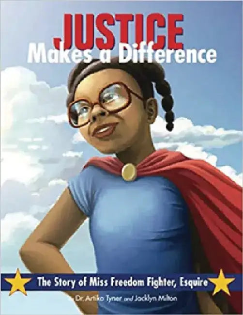 Justice Makes a Difference: The Story of Miss Freedom Fighter, Esquire by Artika R. Tyner