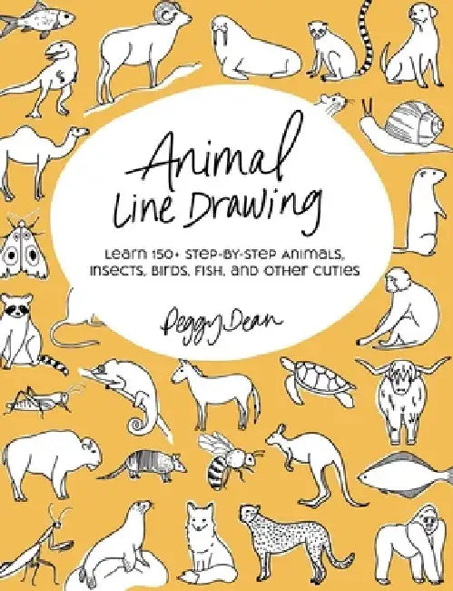 Animal Line Drawing: Learn 150+ Step-by-Step Animals, Insects, Birds, Fish, and Other Cuties by Peggy Dean