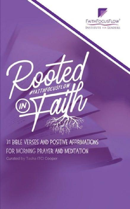 Rooted in Faith: 31 Bible Verses and Positive Affirmations to Start Your Morning by Tasha (tc) Cooper