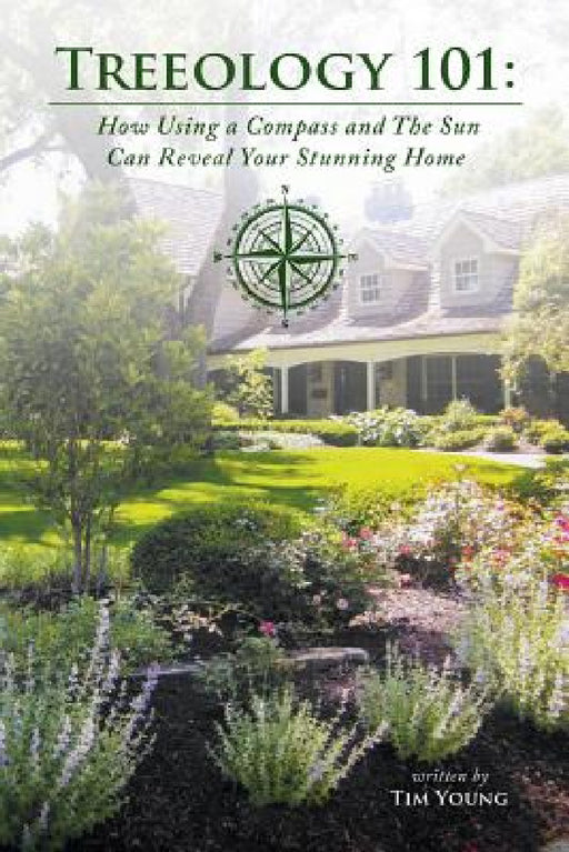 Treeology 101: How Using a Compass and The Sun Can Reveal Your Stunning Home by Tim Young
