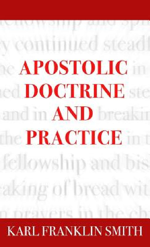 Apostolic Doctrine And Practice by Karl F. Smith, Eric a. Beda, Howard Collier