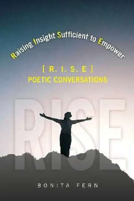 Raising Insight Sufficient to Empower: (r.I.S.E) by Bonita Fern