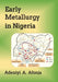 Early Metallurgy in Ingeria by Adeniyi Ademola Afonja
