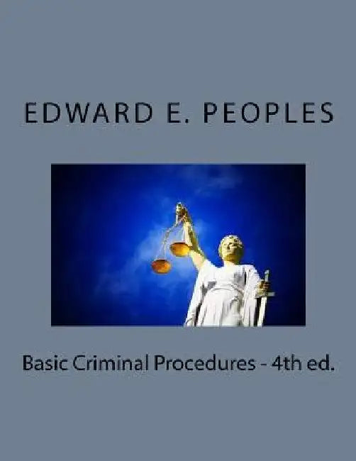 Basic Criminal Procedures - 4th ed. by Ed Peoples