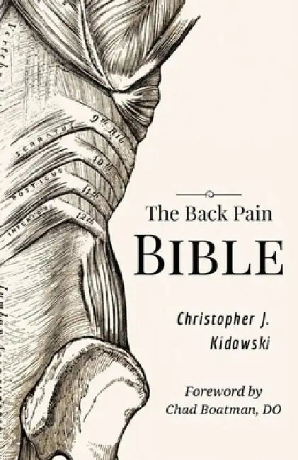 The Back Pain Bible: A Breakthrough Step-By-Step Self Treatment Process To End Chronic Back Pain Forever by Christopher J. Kidawski