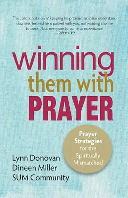 Winning Them with Prayer: Prayer Strategies for the Spiritually Mismatched by Donovan, Lynn
