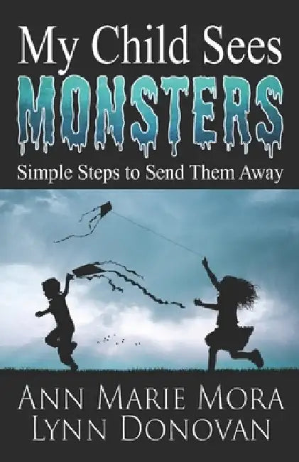 My Child Sees Monsters: Simple Steps to Send Them Away by Lynn Donovan