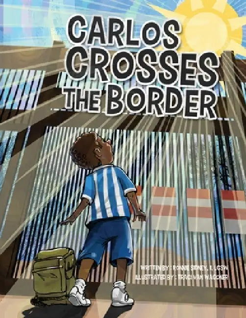 Carlos Crosses the Border by Ronnie Nelson Sidney, Traci Van Wagoner, Kurt Keller