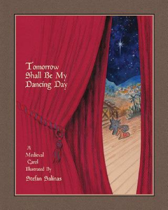 Tomorrow Shall Be My Dancing Day: A Medieval Carol by Stefan Antony Salinas, Stefan Antony Salinas