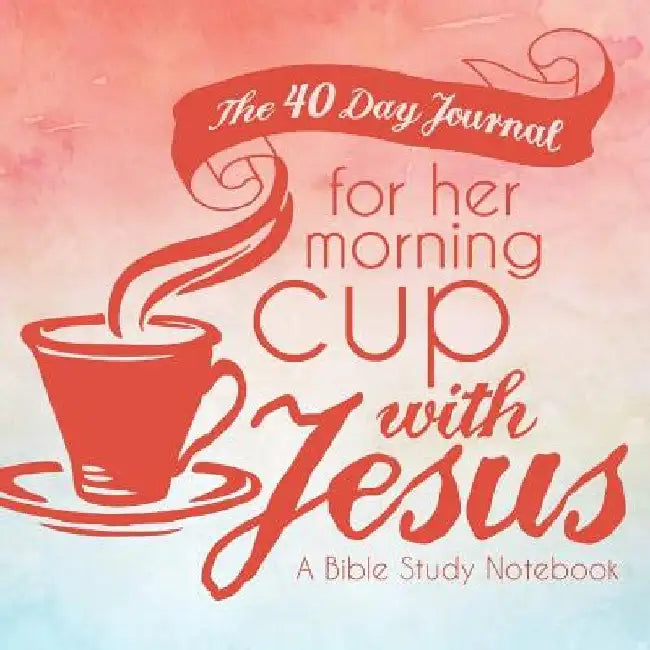 The 40 Day Journal for Her Morning Cup with Jesus: A Bible Study Notebook for Women by Shalana Frisby