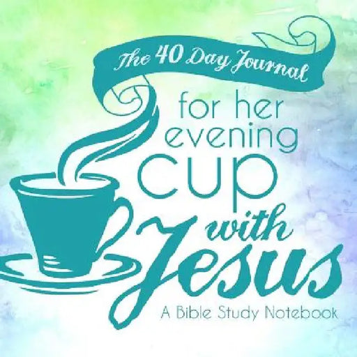 The 40 Day Journal for Her Evening Cup with Jesus: A Bible Study Notebook for Women by Shalana Frisby