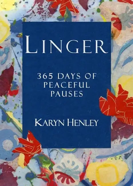 Linger: 365 Days of Peaceful Pauses by Karyn Henley