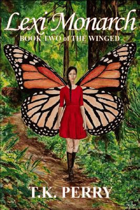 Lexi Monarch: Book Two of The Winged by T. K. Perry, Angela Bruggeman