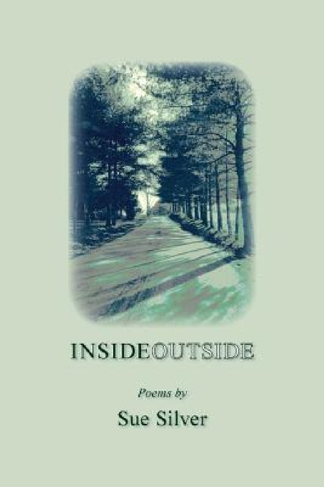 Inside Outside: Poems by Sue Silver