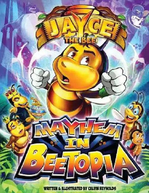 Jayce The Bee: Mayhem In Beetopia by Calvin Reynolds