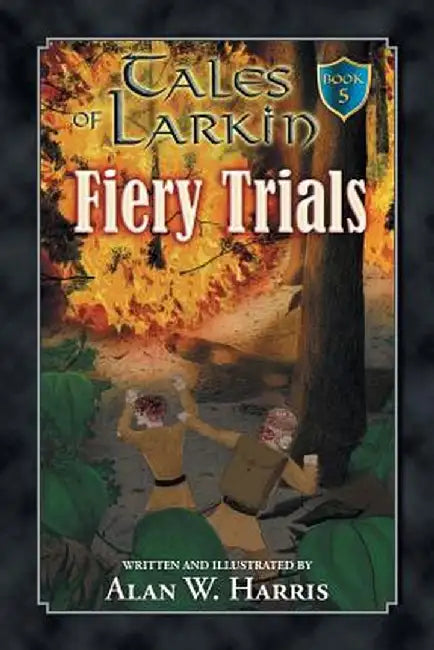 Tales of Larkin: Fiery Trials by Alan W. Harris