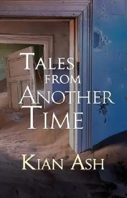 Tales from Another Time: A Short Story Collection by Kian Ash