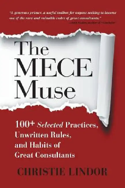 The MECE Muse: 100+ Selected Practices, Unwritten Rules, and Habits of Great Consultants by Christie Lindor