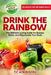 Drink The Rainbow: The Ultimate Juicing Guide To Cleanse, Detox, and Rejuvenate Your Body by T. C. Atkinson